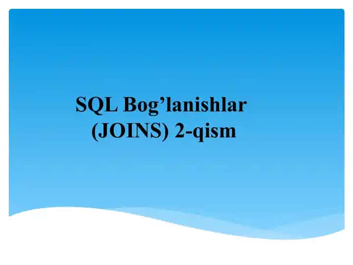 SQL Bog’lanishlar (JOINS) 2-qism