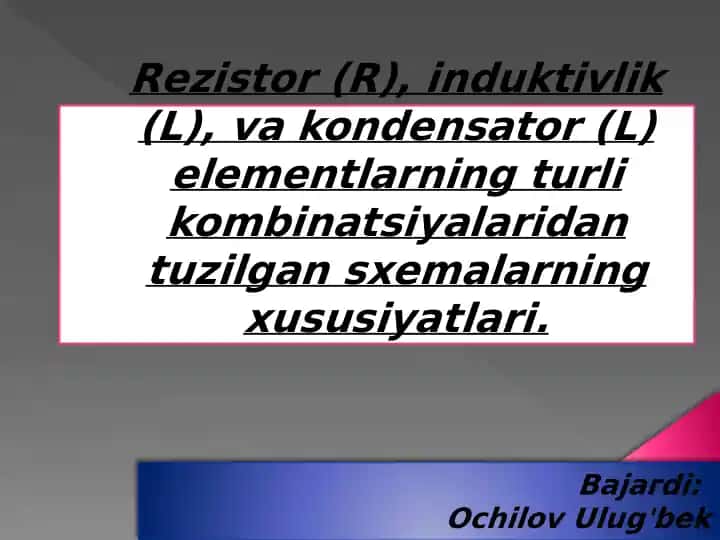 Rezistor(R),induktivlik(L),vakondensator(L) elementlarning turli kombinatsiyalari