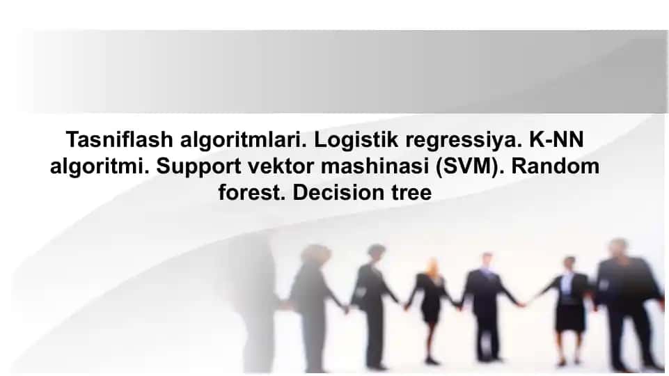 Mashinali o‘qitish algoritmlari. Tasniflash algoritmlari. Logistik regressiya. K-NN algoritmi. Support vektor mashinasi (SVM). Random forest. Decision tree