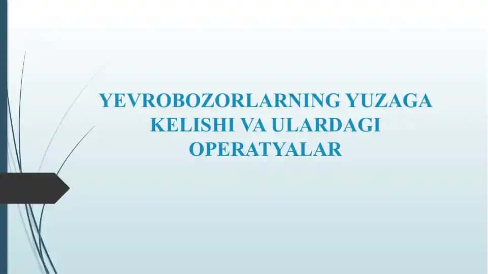 YEVROBOZORLARNING YUZAGA KELISHI VA ULARDAGI OPERATYALAR