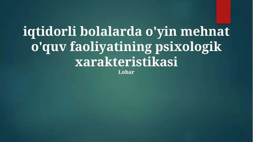 Iqtidorli bolalarda o'yin mehnat o'quv faoliyatining psixologik xarakteristikasi