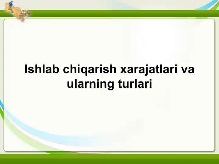 Ishlab chiqarish xarajatlari va ularning turlari