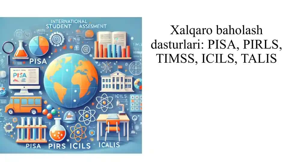 Xalqaro baholash dasturlari PISA, PIRLS, TIMSS, ICILS, TALIS