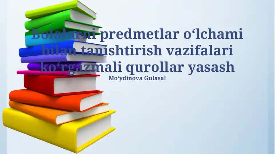 Bolalarga predmetlar hajmini o‘rgatish uchun ko‘rgazmali qurollar yaratish
