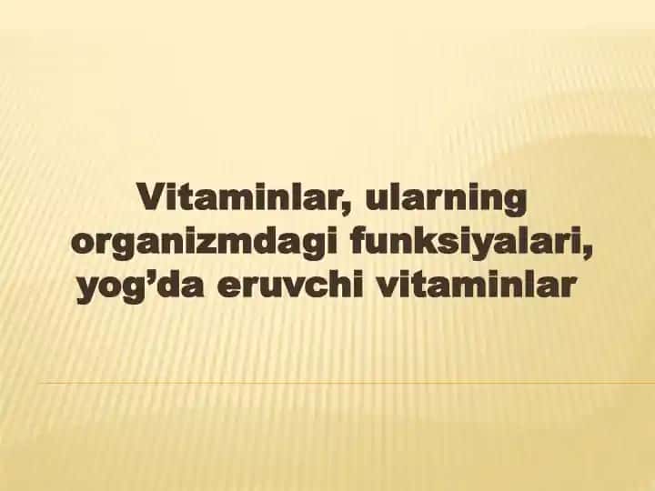 Vitaminlar, ularning organizmdagi funksiyalari, yog’da eruvchi vitaminlar