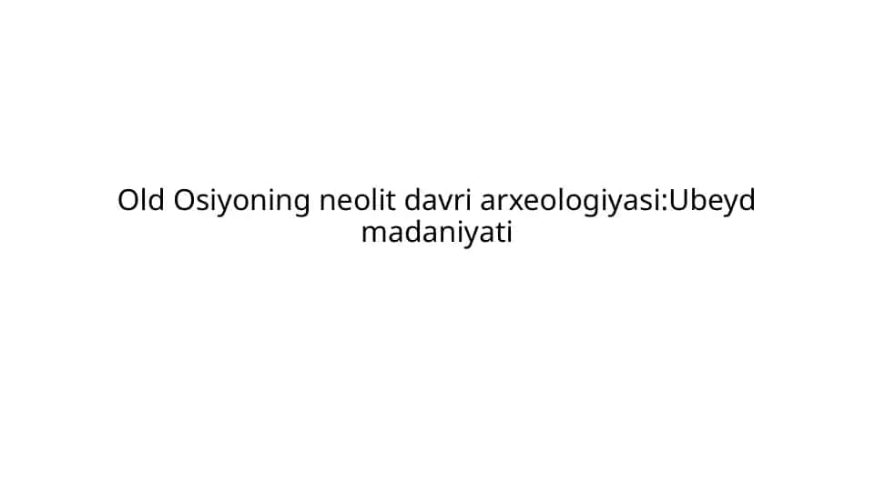 Old Osiyoning neolit davri arxeologiyasi:Ubeyd madaniyati