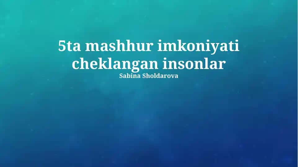 5ta mashhur imkoniyati cheklangan insonlar