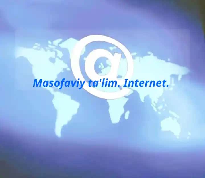 Masofaviy ta'lim.Internet.