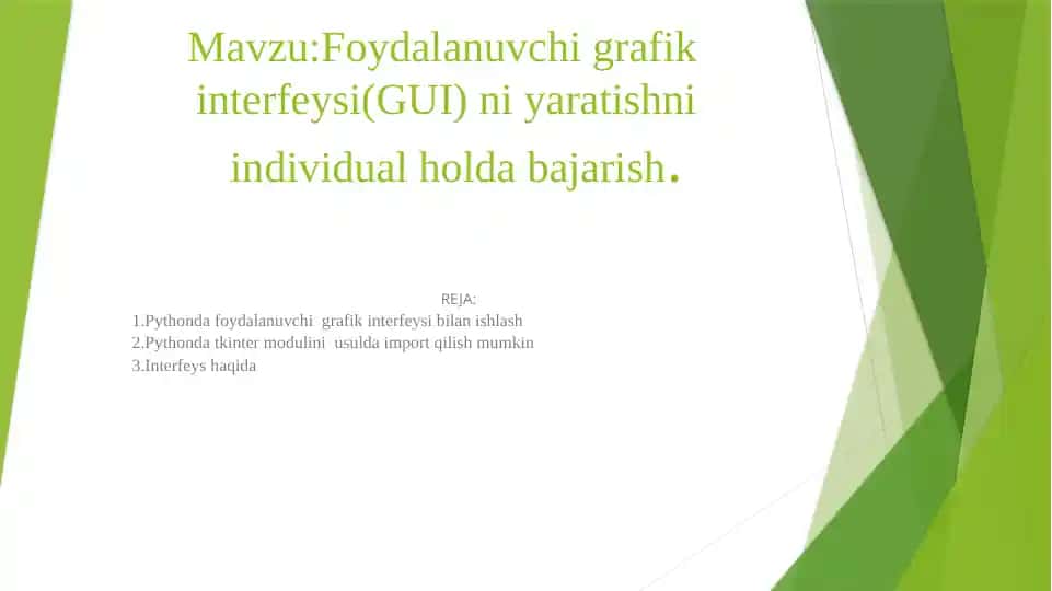 Foydalanuvchi grafik interfeysi(GUI) ni yaratishni individual holda bajarish