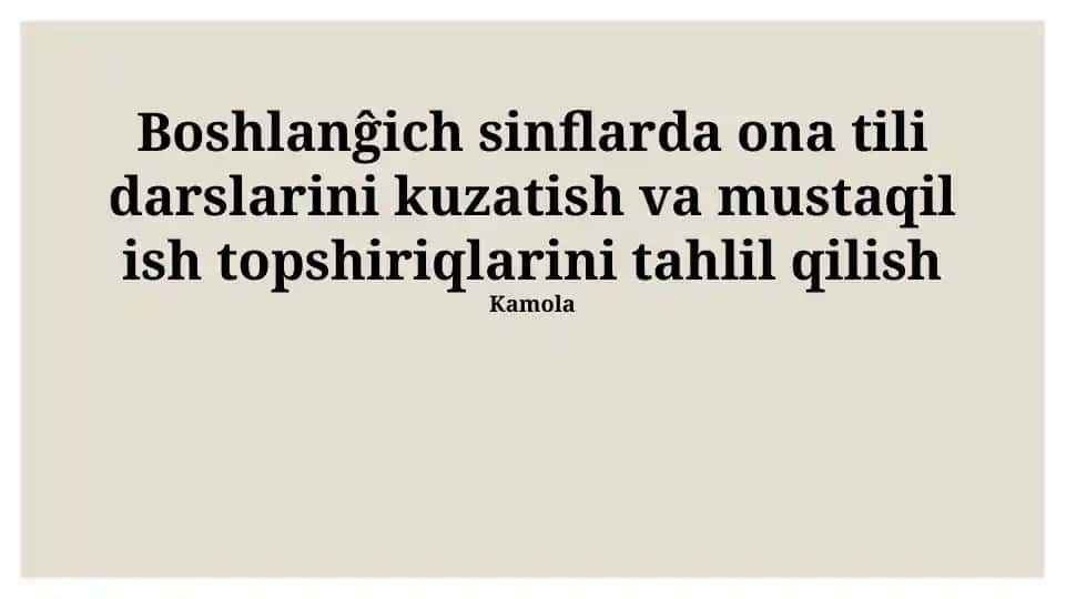 Boshlanĝich sinflarda ona tili darslarini kuzatish va mustaqil ish topshiriqlarini tahlil qilish