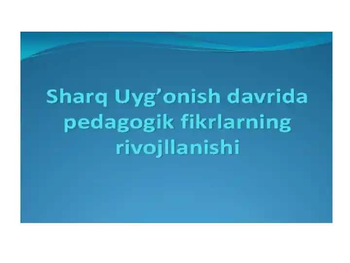 Sharq Uyg’onish davrida pedagogik fikrlarning rivojlanishi