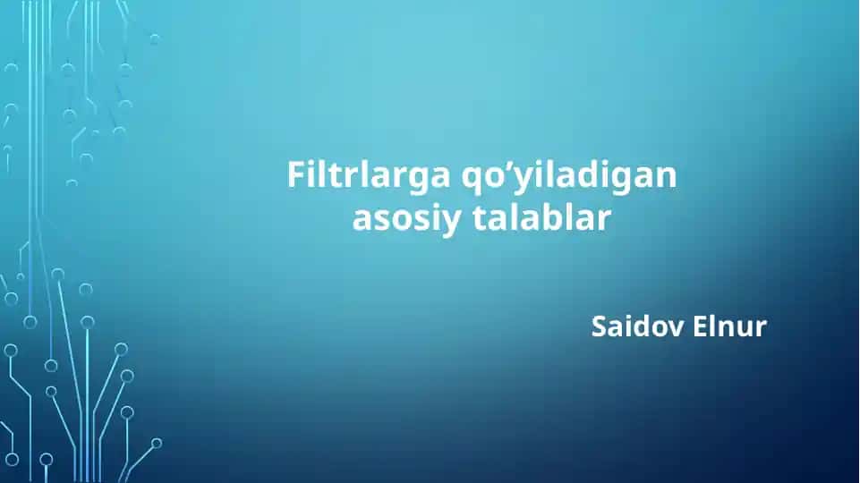 Filtrlarga qo’yiladigan asosiy talablar