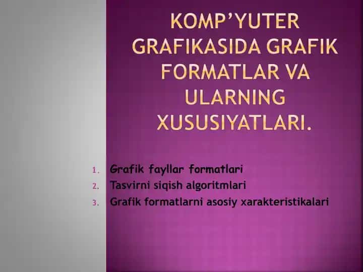 KOMP’ YUTER GRAFIKASIDA GRAFIK FORMATLAR VA ULARNING XUSUSIYATILARI