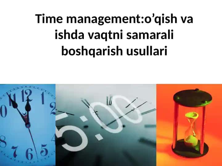 Time management:o’qish va ishda vaqtni samarali boshqarish usullari