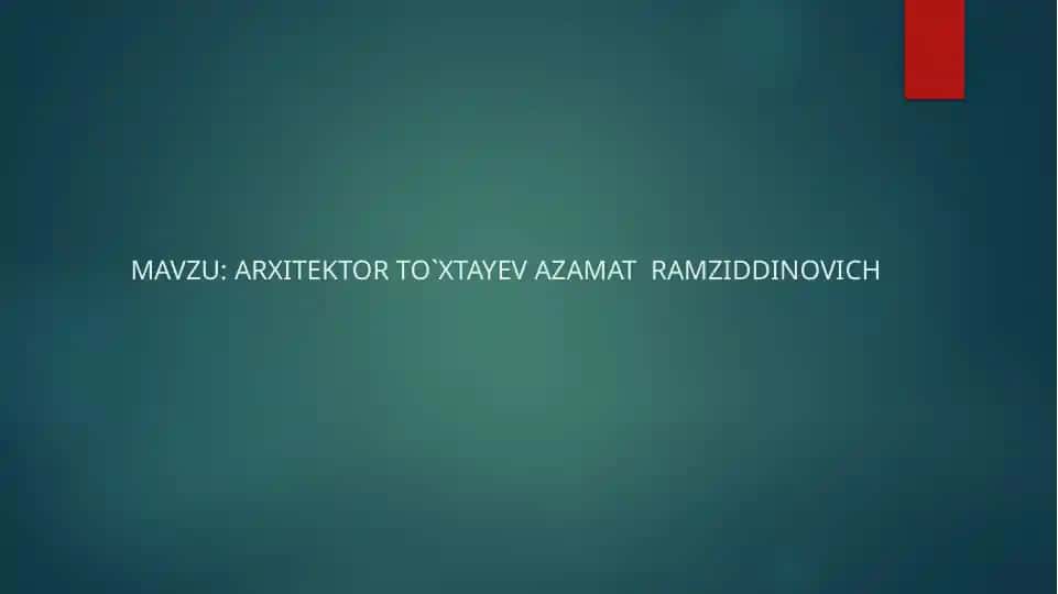 ARXITEKTOR TO`XTAYEV AZAMAT RAMZIDDINOVICH