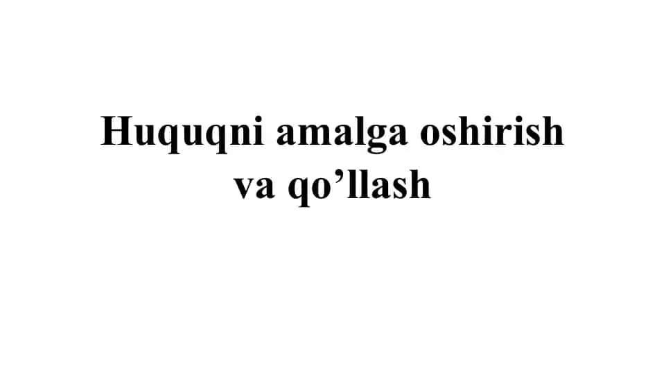 Huquqni amalga oshirish va qo’llash