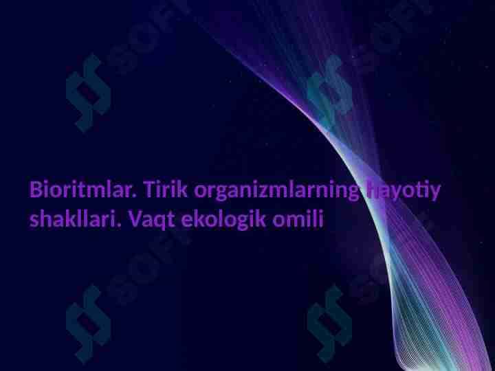 Bioritmlar.Tirik organizmlarning hayotiy shakllari.Vaqt ekologik omili