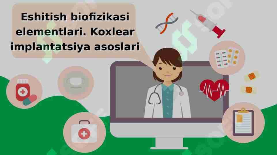 Eshitish biofizikasi elementlari.Koxlear implatatsiya asoslari