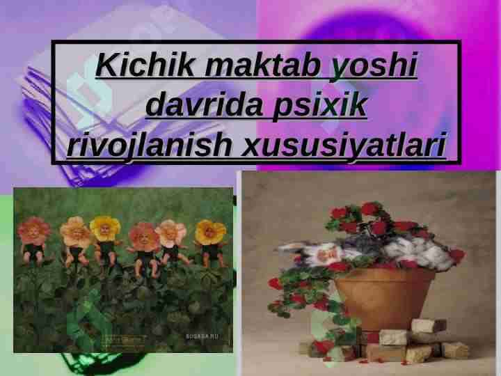 Kichik maktab yoshi davrida psixik rivojlanish xususiyatlari