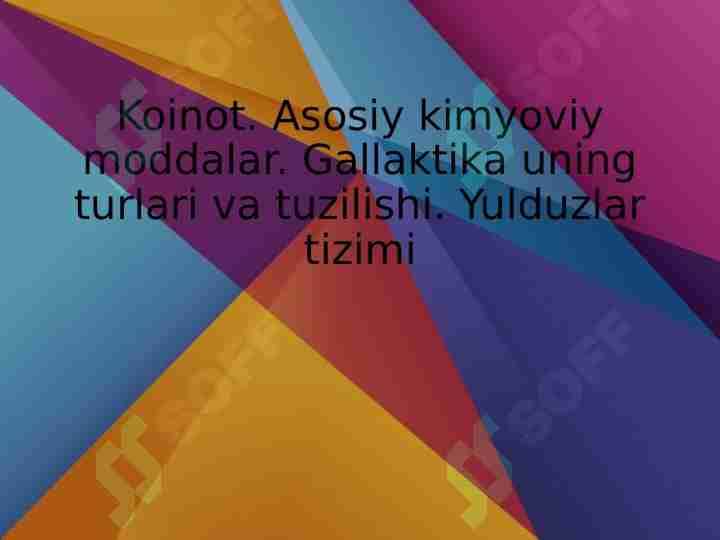 Koinot. Asosiy kimyoviy moddalar. Gallaktika uning turlari va tuzilishi. Yulduzlar tizimi