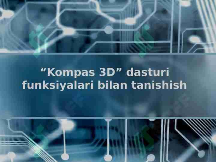 “Kompas 3D” dasturi funksiyalari bilan tanishish