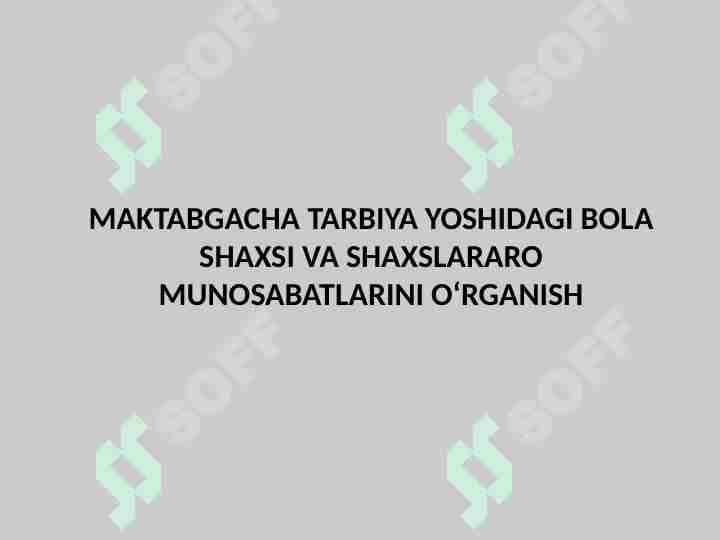 MAKTABGACHA TARBIYA YOSHIDAGI BOLA SHAXSI VA SHAXSLARARO MUNOSABATLARINI O‘RGANISH