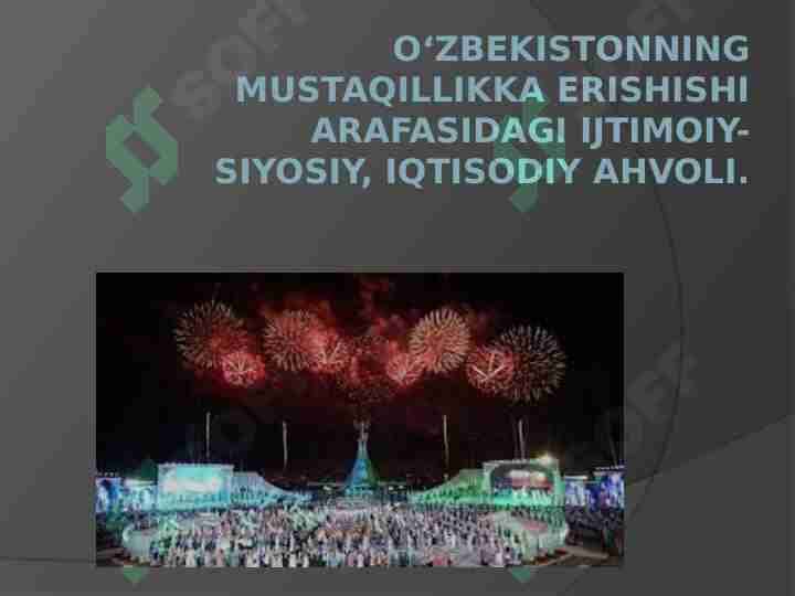 Oʻzbekistonning mustaqillikka erishishi arafasidagi ijtimoiy-siyosiy, iqtisodiy ahvoli