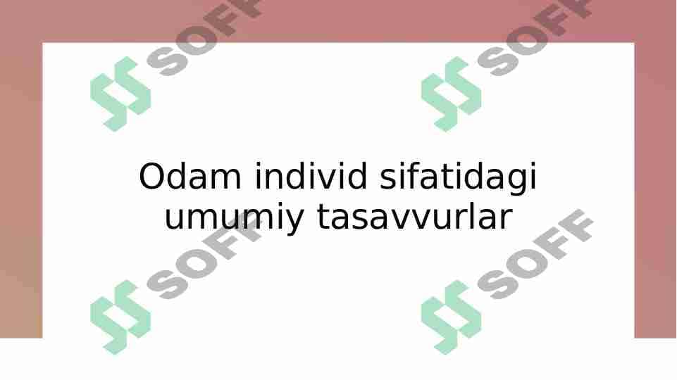 Odam individ sifatidagi umumiy tasavvur