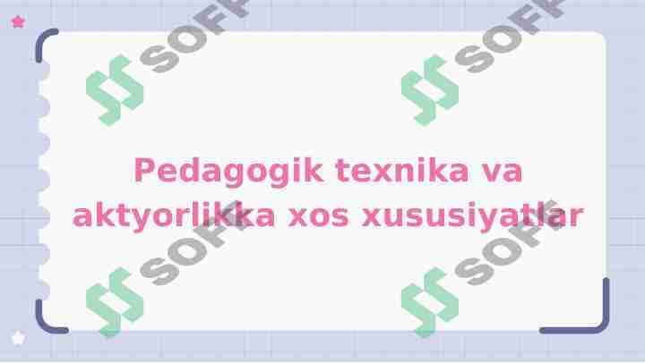 Pedagogik texnika va aktyorlikka xos xususiyatlar
