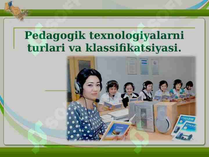 Pedagogik texnologiyalarni turlari va klassifikatsiyasi.