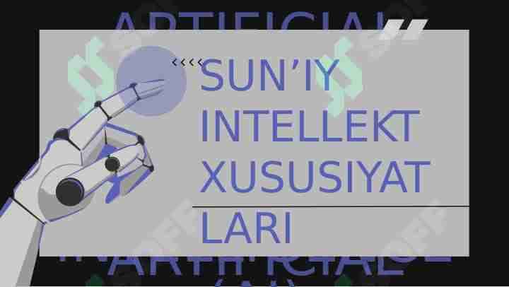 SUN’IY INTELLEKT XUSUSIYATLARI