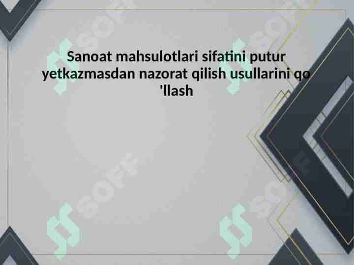 Sanoat mahsulotlari sifatini putur yetkazmasdan nazorat qilish usullarini qo