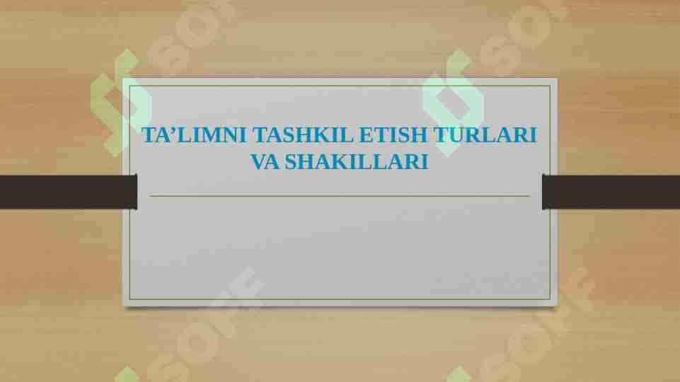 TA’LIMNI TASHKIL ETISH TURLARI VA SHAKILLARI