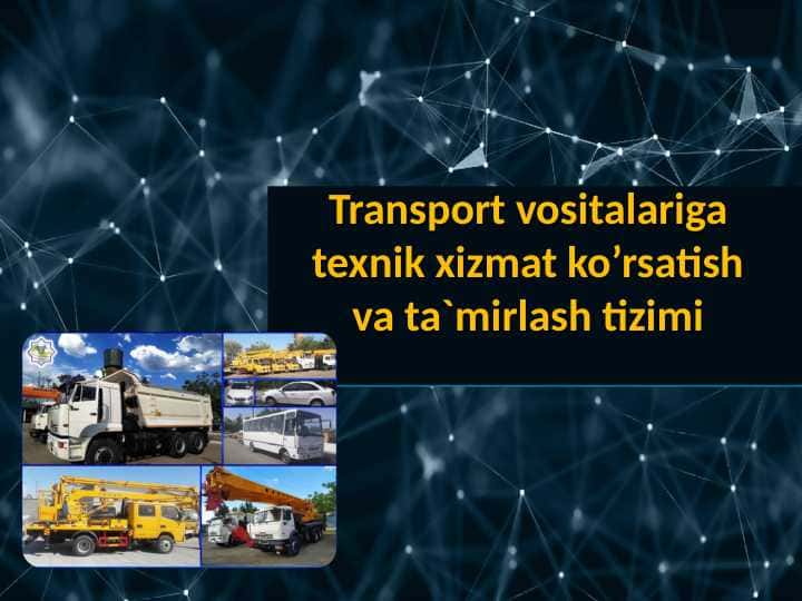 Transport vositalariga texnik xizmat ko’rsatish va ta`mirlash tizimi