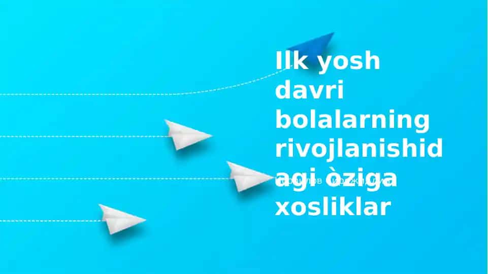 Ilk yosh davri bolalarning rivojlanishidagi òziga xosliklar
