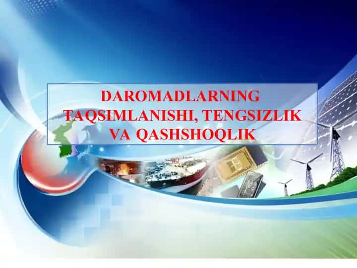 DAROMADLARNING TAQSIMLANISHI, TENGSIZLIK VA QASHSHOQLIK