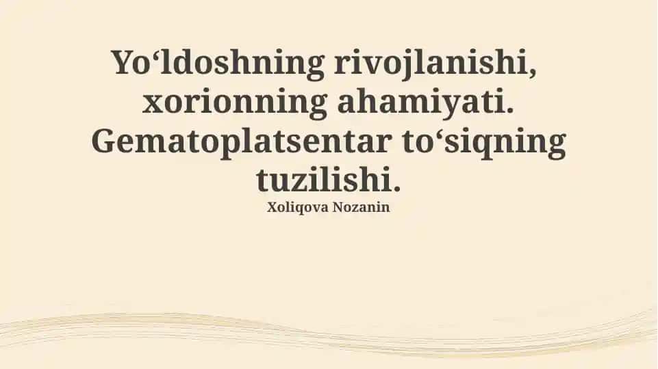 Yo‘ldoshning rivojlanishi, xorionning ahamiyati. Gematoplatsentar to‘siqning tuzilishi