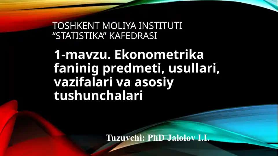 Ekonomеtrika faninig prеdmеti, usullari, vazifalari va asosiy tushunchalari