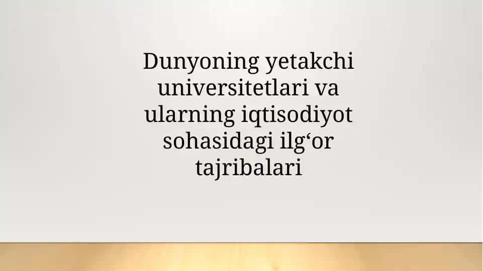 Dunyoning yetakchi universitetlari va ularning iqtisodiyot sohasidagi ilg‘or tajribalari