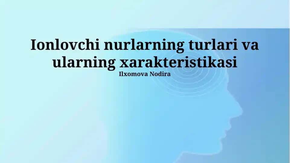 Ionlovchi nurlarning turlari va ularning xarakteristikasi