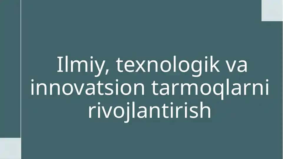 Ilmiy, texnologik va innovatsion tarmoqlarni rivojlantirish