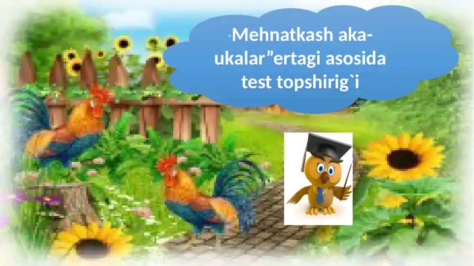 "Mehnatkashaka-ukalar" ertagi asosida test topshirig`i