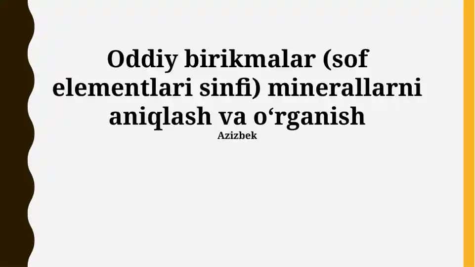 Oddiy birikmalar (sof elementlari sinfi) minerallarni aniqlash va o‘rganish