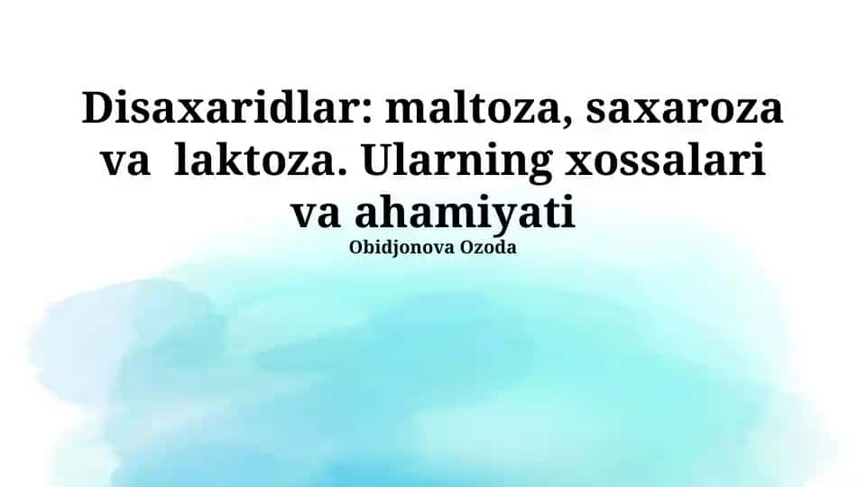 Disaxaridlar: maltoza, saxaroza va laktoza. Ularning xossalari va ahamiyati
