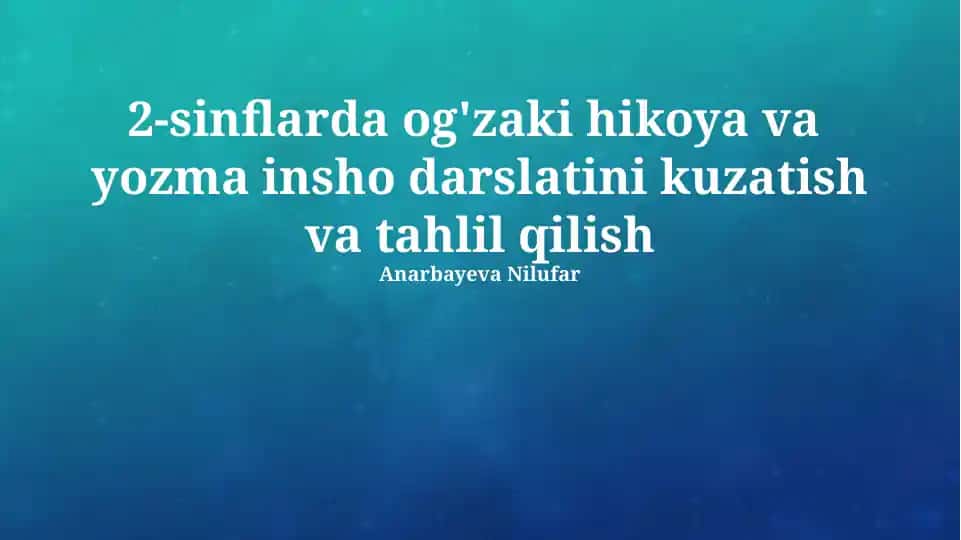 2-sinflarda og'zaki hikoya va yozma insho darslatini kuzatish va tahlil qilish