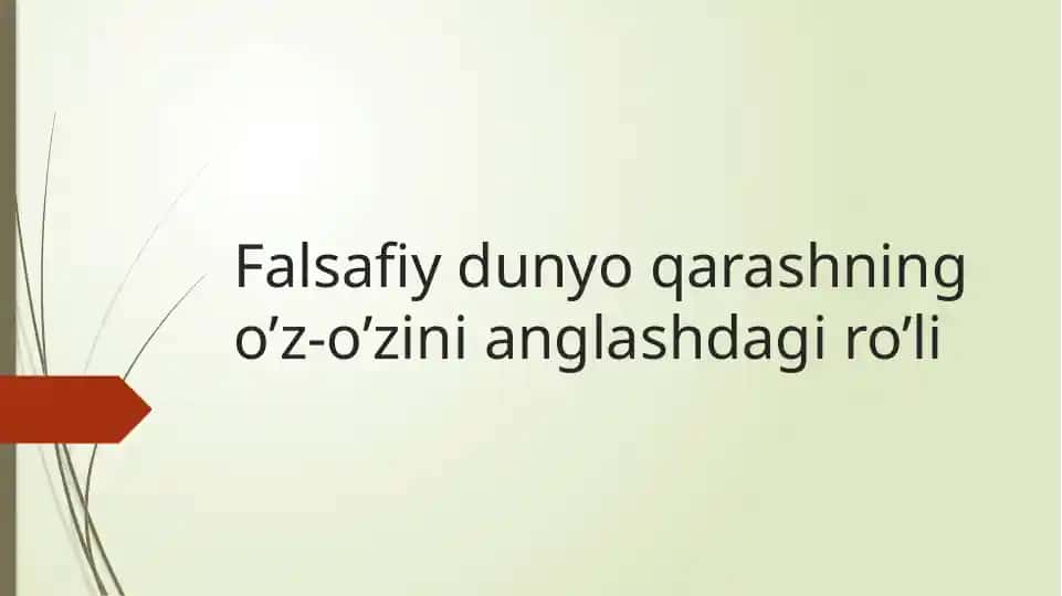 Falsafiy dunyo qarashning o’z-o’zini anglashdagi ro’li