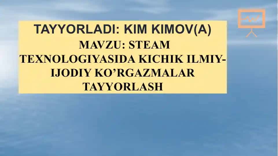 STEAM TEXNOLOGIYASIDA KICHIK ILMIY-IJODIY KO’RGAZMALAR TAYYORLASH
