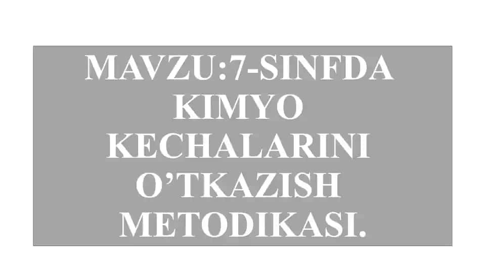 7-SINFDA KIMYO KECHALARINI O’TKAZISH METODIKASI