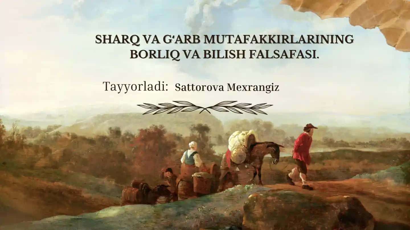 Sharq va Gʻarb Mutaфakirlarining Borliq va Bilish Falsafasi