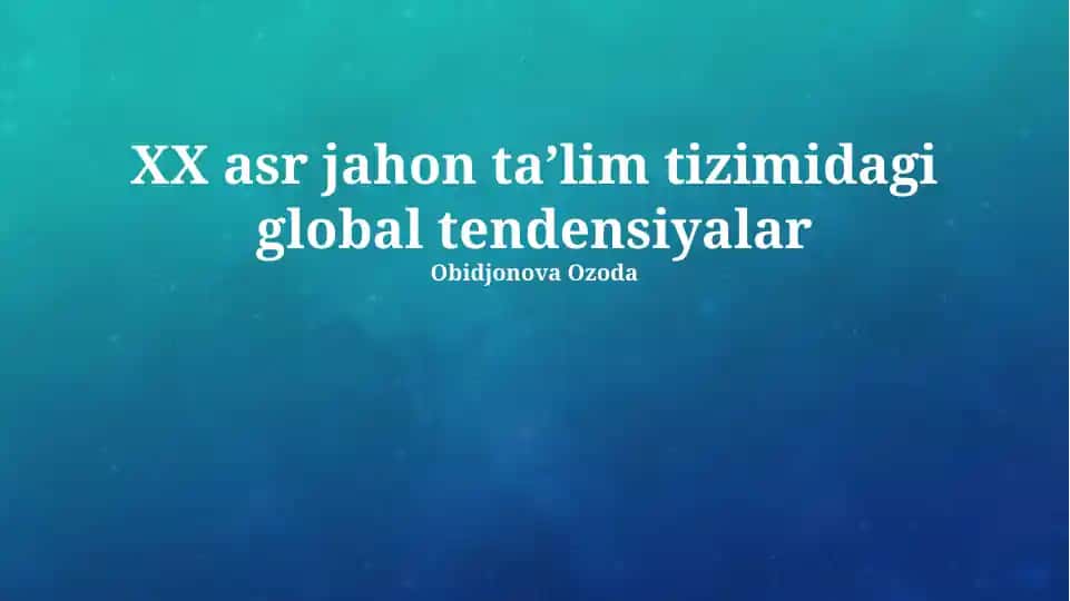 XX asr jahon taʼlim tizimidagi global tendensiyalar